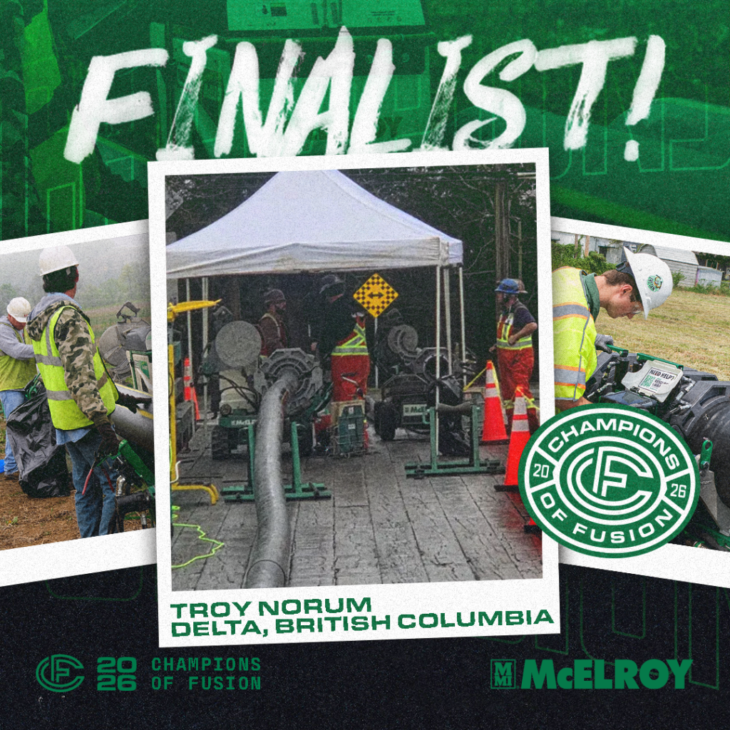 Workers in safety gear operate machinery under a tent, fusing large pipes outdoors. A badge reads “Champions of Fusion FINALIST!” with text: “Troy Norum, Delta, British Columbia.” Logos for 2026 Champions of Fusion and McElroy appear.